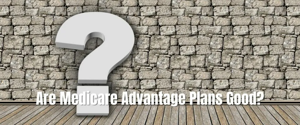 Are Medicare Advantage Plans Good